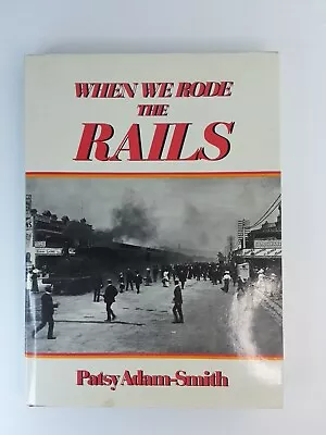 When We Rode The Rails By Patsy Adam-Smith (Paperback 1987) • $22.90