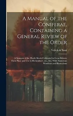 A Manual Of The Coniferae Containing A General Review Of The Order; A Synopsis  • $101.92