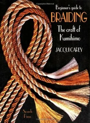 $7.84 • Buy Beginner's Guide To Braiding: The Craft Of Kumihim... By Carey, Jacqui Paperback