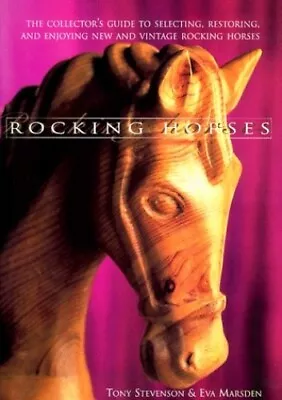 Rocking Horses: The Collector's Guide To Selecting Restoring... By Marsden Eva • £12.99