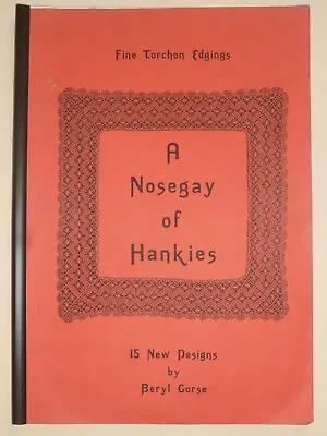 A NOSEGAY OF HANKIES Fine Torchon Edgings By BERYL GORSE - Lacemaking Patterns • £12.50