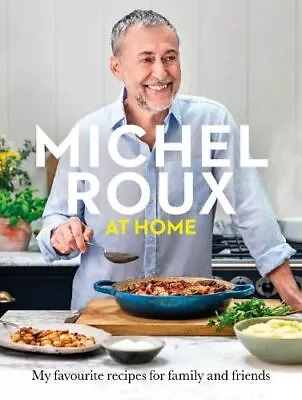 Michel Roux At Home: Simple And Delicious French Meals For Every Day • £26