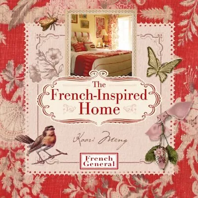 THE FRENCH-INSPIRED HOME WITH FRENCH GENERAL By Kaari Meng - Hardcover *VG+* • $21.95