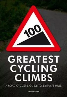 100 Greatest Cycling Climbs: A Road Cyclist's Guid... By Warren Simon Paperback • £3.44