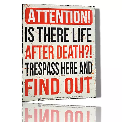  Attention Is There Life After Death? Trespass Here And Find Out  Sign 16  X 12  • $14.99