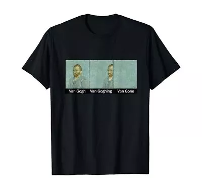 Funny Van Gogh Van Goghing Van Gone Funny Meme Kid Women Man T-Shirt • $19.99