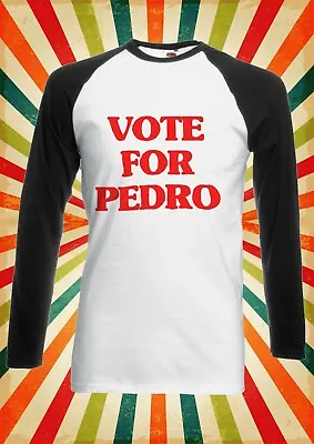 Vote For Pedro Retro Funny Men Women Long Short Sleeve Baseball T Shirt 2518 • $12.27