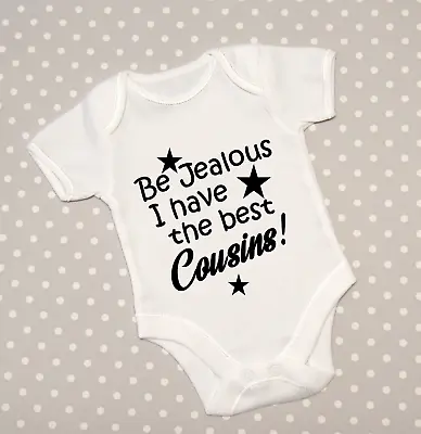 £4.98 • Buy Be Jealous I Have The Best Cousins Cousin Baby Grow Bodysuit Babygrow Top Vest