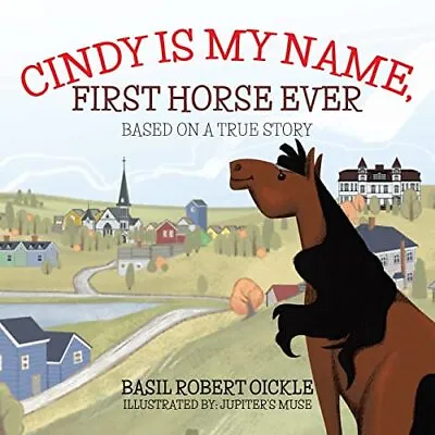 Cindy Is My Name First Horse Ever Oickle Basil Rober • £18.99