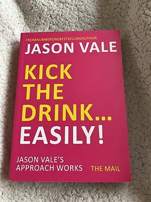 Kick The Drink...Easily! By Jason Vale (Paperback 2011) • £4