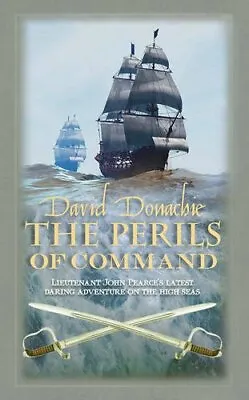 The Perils Of Command (The John Pearce Naval Series) By David Donachie • £3.36