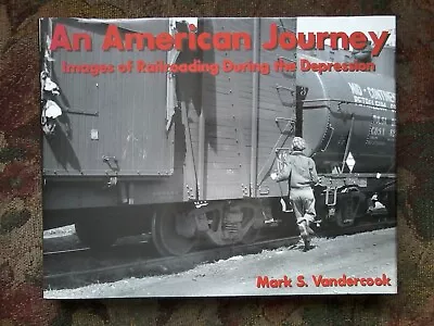 AnAmerican Journey: Railroading During The Depression By Mark Vandercook • $15