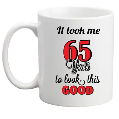 £8.95 • Buy 65th Birthday Mug It Took Me 65 Years To Look This Good Gift/him/her/fun/present
