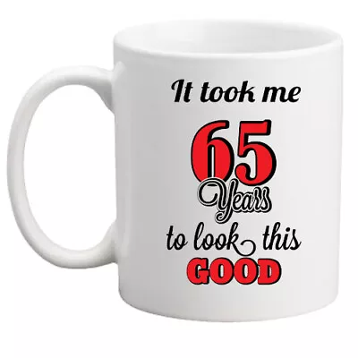 65th Birthday Mug It Took Me 65 Years To Look This Good Gift/him/her/fun/present • £8.95