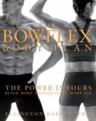 The Bowflex Body Plan: The Power Is Yours - Build More Muscle Lose More Fat By • $4.80