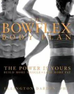 The Bowflex Body Plan: The Power Is Yours: Build More Muscle: Lose More Fat • $4.99