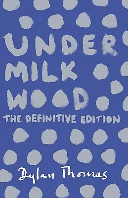 Under Milk Wood Dylan Thomas Book The Definitive Edition • £6.99