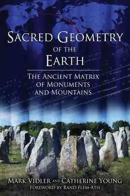 Sacred Geometry Of The Earth: The Ancient Matrix Of Monuments And Mountains By  • $8.52