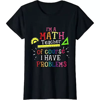 I'm A Math Teacher Of Course I Have Problems - Math Teacher T-Shirt • $9.99