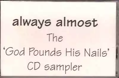 ALWAYS ALMOST The “God Pounds His Nails” CD Sampler CASSETTE W/ECHOLYN Members • $11.99