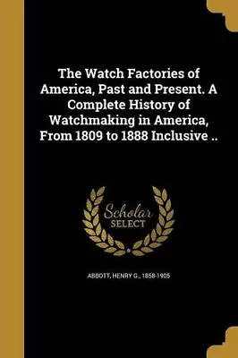 $21.99 • Buy The Watch Factories Of America  Past And Present  A Complete Hist