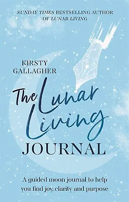 Lunar Living Journal A Guided Moon Journal To Help You Find By Kirsty Gallagher • £8.49