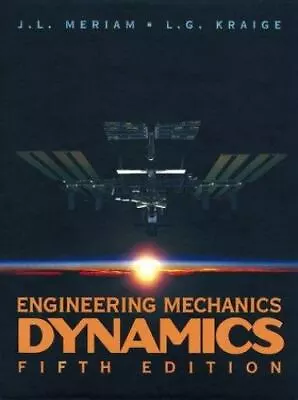 Engineering Mechanics  Dynamics By Meriam J. L.; Kraige L. G. • $5.90