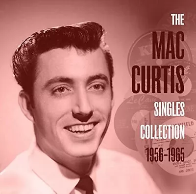 Mac Curtis - The Mac Curtis Singles Collection 1956-1965 [CD] • £21.13