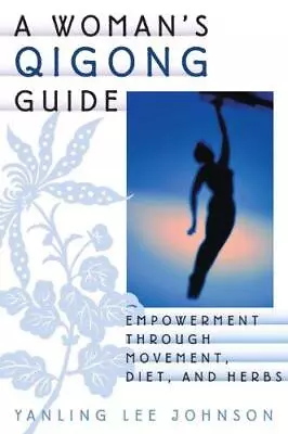 A Woman's Qigong Guide: Empowerment Through Movement Diet And Herbs • £6.62