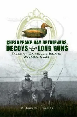 Chesapeake Bay Retrievers Decoys & Long Guns Maryland Paperback • $14.29