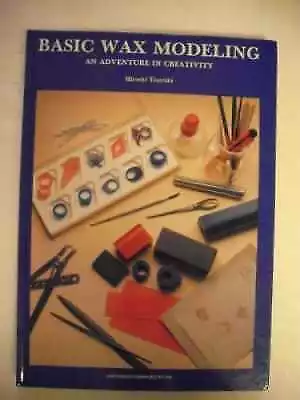 Basic Wax Modeling: An Adventure In - Hardcover By Tsuyuki Hiroshi - Very Good • $10.83