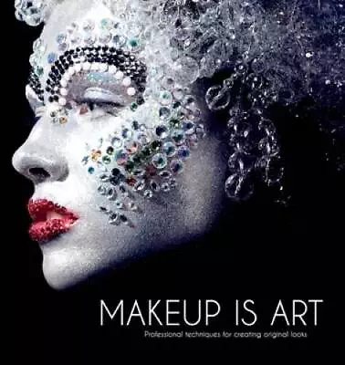 Makeup Is Art: Professional Techniques For Creating Original Looks - GOOD • $8.66