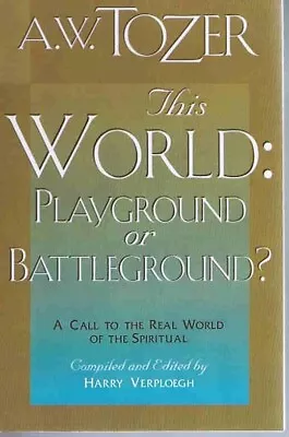 This World: Playground Or Battleground? By A.W. Tozer • £7