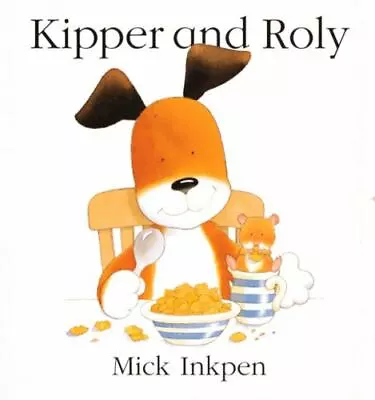 Kipper Ser.: Kipper And Roly By Mick Inkpen (2003 Trade Paperback) • $6