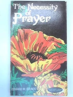The Necessity Of Prayer Paperback E. M. Bounds • $5.76