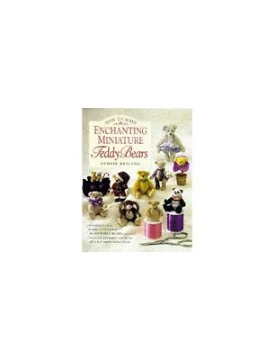 How To Make Enchanting Miniature Teddy Bears By Kesling Debbie Hardback Book • £16.99