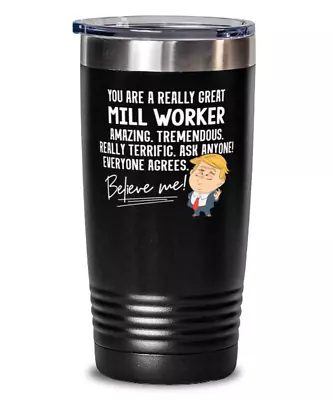 Funny Trump Gift For Mill Worker Tumbler Mug Present For Work Coworker Family - • $29.95