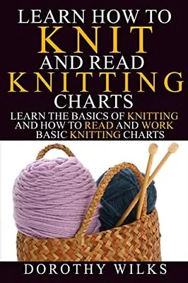 Learn How To Knit And Read Knitting Charts: Learn The Basics Of Knitting And How • £4.26
