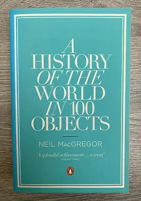 A History Of The World In 100 Objects By Dr Neil MacGregor (PB 2012) Like New • £6.99