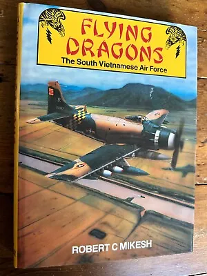 Flying Dragons: The South Vietnamese Air Force By Robert C Mikesh • $32.98