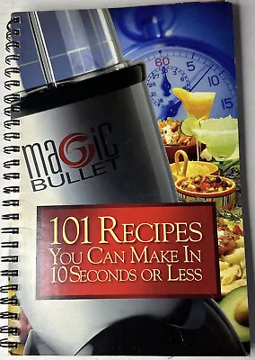 Magic Bullet 101 Recipes You Can Make In 10 Seconds Or Less Book 2004 • $12.99