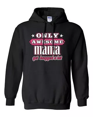 Only Awesome Mama Get Hugged A Lot Mother Mom Mommy Gift Funny Sweatshirt Hoodie • $34.95