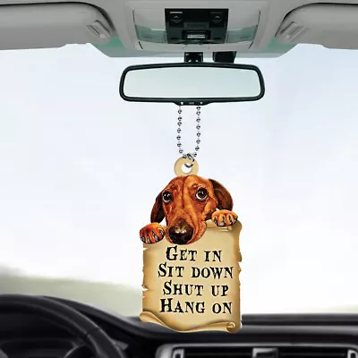 Funny Dachshund Dog Get In Sit Down Shut Up Hang On Car Ornament Gift Decor • $19.99