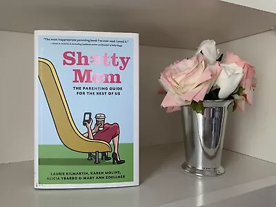 Sh*tty Mom : The Parenting Guide For The Rest Of Us By Karen Moline Alicia... • $6