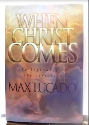 When Christ Comes: The Beginning Of The Very Best By Max Lucado • $11.09