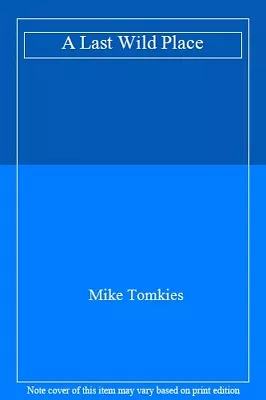 A Last Wild Place By Mike Tomkies. 9780224043557 • £10.05