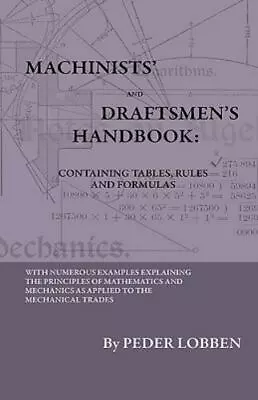 Machinists' And Draftsmen's Handbook - Containing Tables Rules And Formulas • $38.97