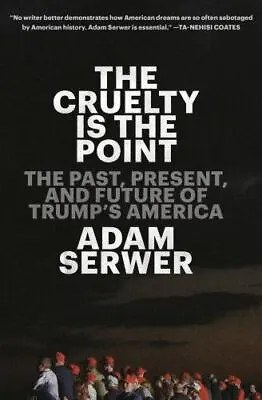 $9.35 • Buy The Cruelty Is The Point: The Past, Present, And Future Of Trump's America ,  ,