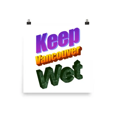 Keep Vancouver Wet Poster • $14.50