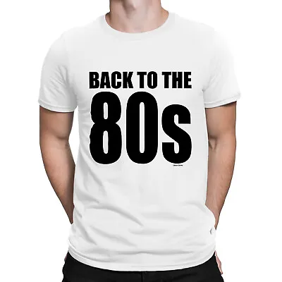 Mens BACK TO THE 80s T-Shirt Organic Cotton Eighties Weekend Music 1980s Style • £8.99